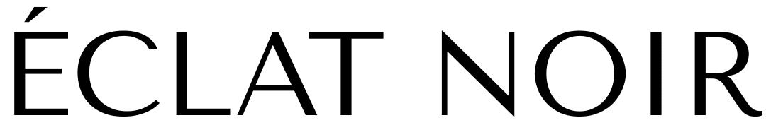 ÉCLAT NOIR